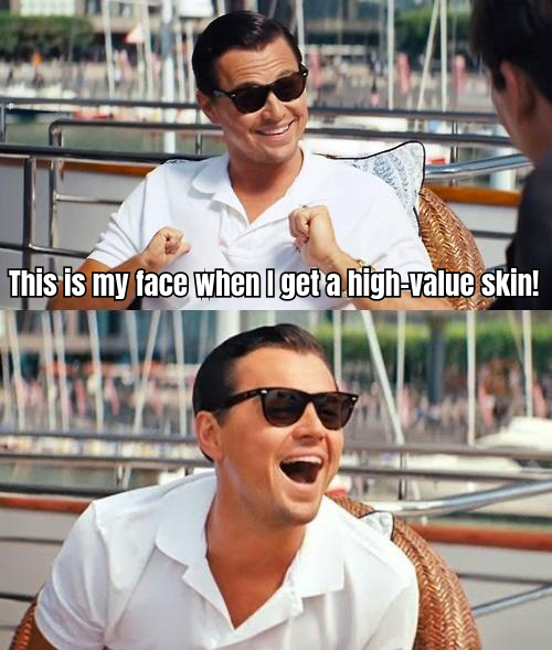 <A FUNNY MEME ABOUT THE EXCITEMENT OF SKIN TRADING, SUCH AS "THIS IS MY FACE WHEN I GET A HIGH-VALUE SKIN!">