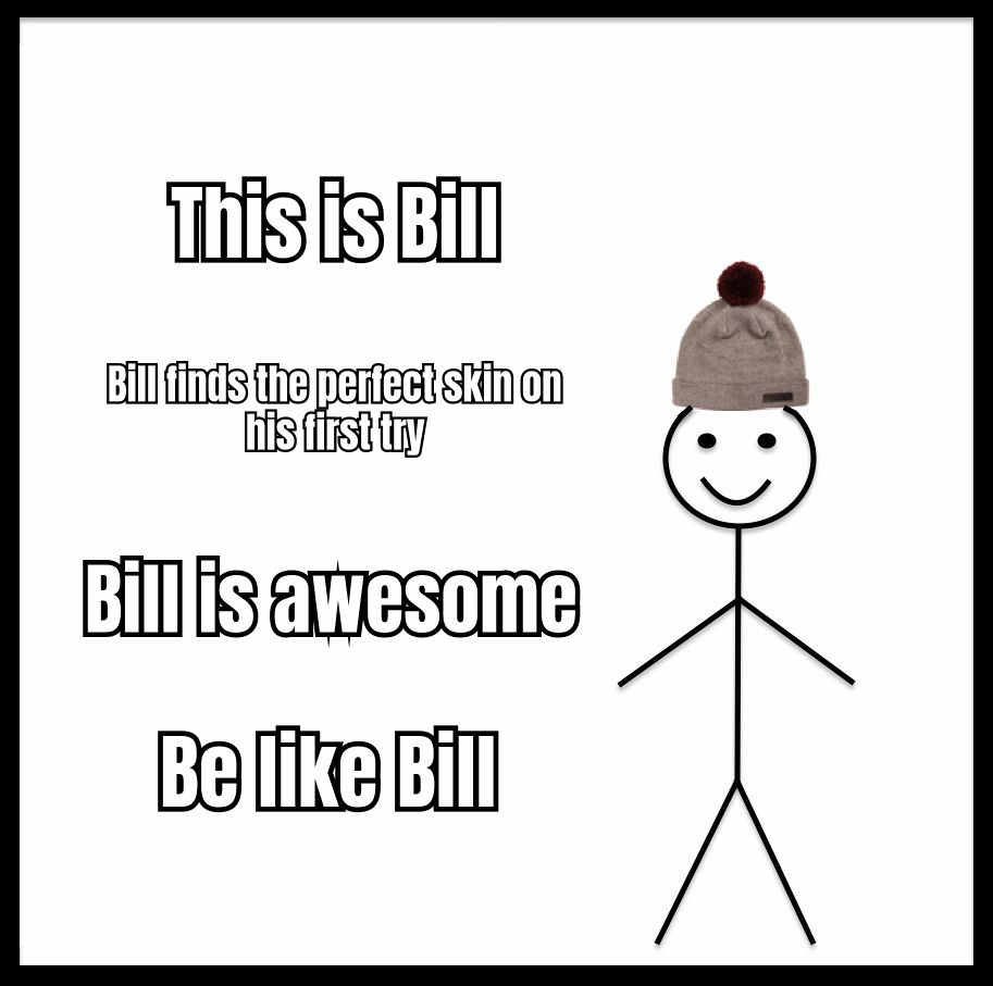A HUMOROUS MEME DEPICTING THE EASE OF FINDING THE PERFECT SKIN