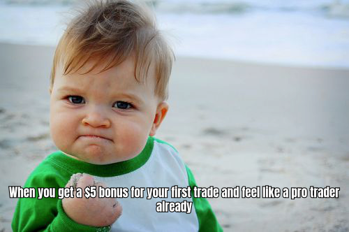 A HUMOROUS MEME SHOWING A PERSON CELEBRATING WITH A CAPTION LIKE "WHEN YOU GET A $5 BONUS FOR YOUR FIRST TRADE AND FEEL LIKE A PRO TRADER ALREADY"