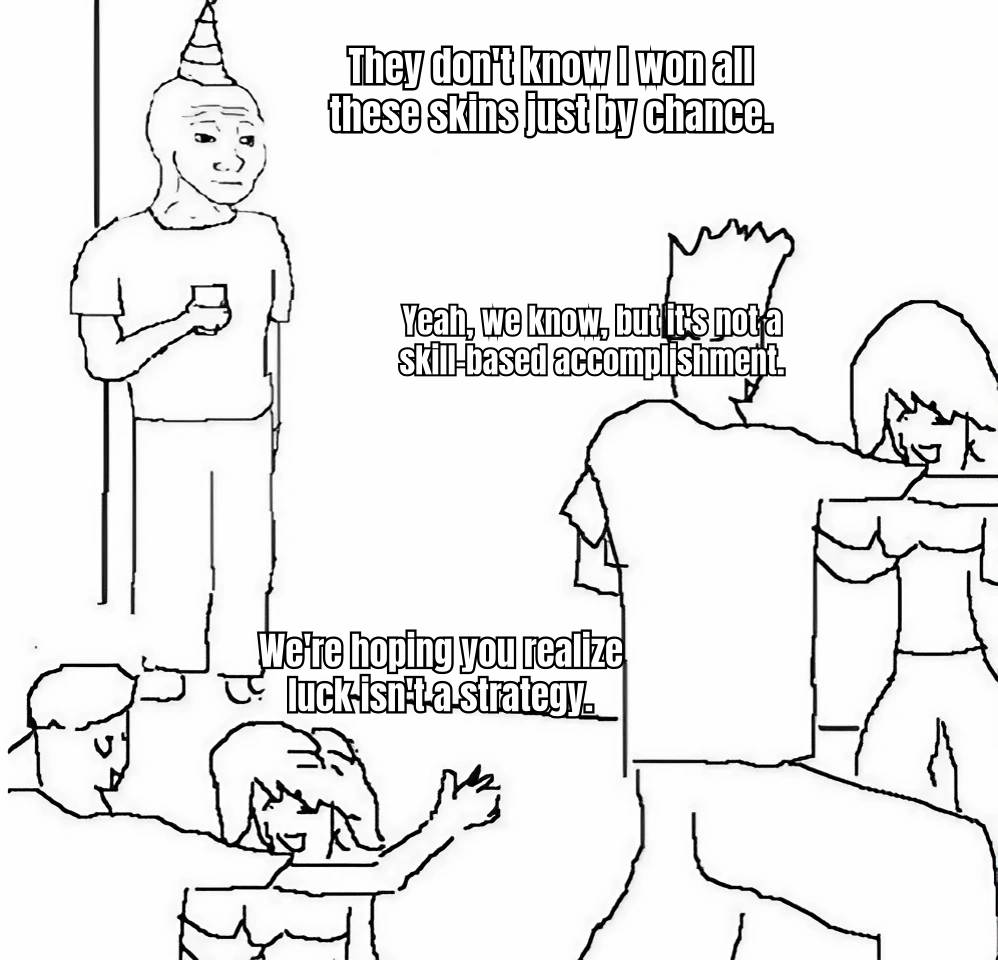 A HUMOROUS MEME SHOWING A PERSON WITH A PILE OF SKINS AND A CAPTION LIKE 