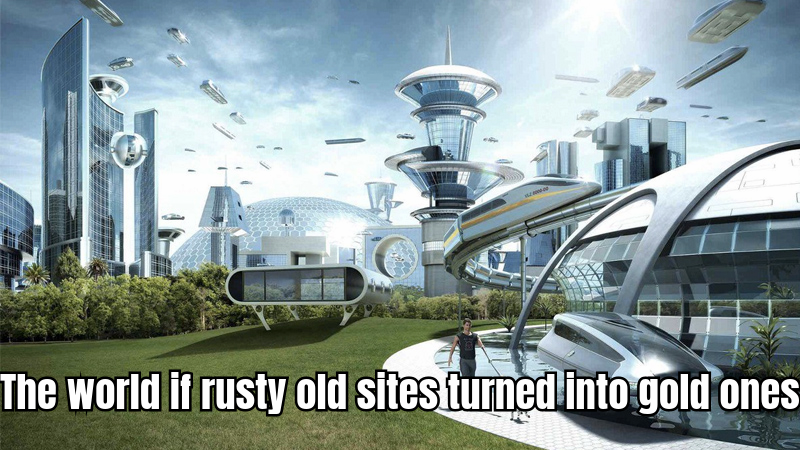 A HUMOROUS MEME SHOWING A RUSTY OLD SITE NEXT TO A SHINY GOLDEN SITE, WITH THE CAPTION 