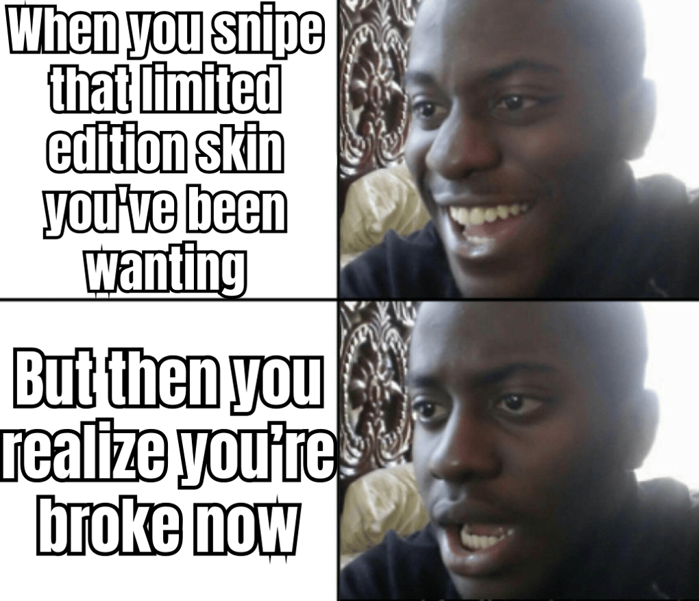 Meme about the excitement of sniping skins, featuring a character looking ecstatic after a successful purchase.